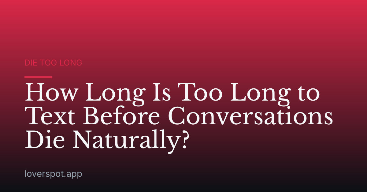 How Long Is Too Long to Text Before Conversations Die Naturally?