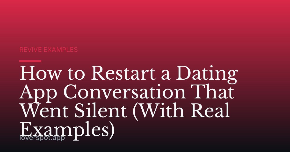 How to Restart a Dating App Conversation That Went Silent (With Real Examples)