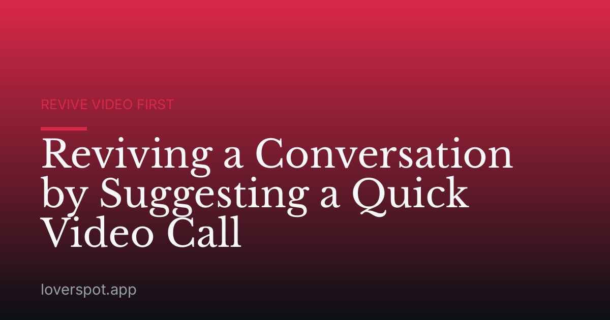 Reviving a Conversation by Suggesting a Quick Video Call