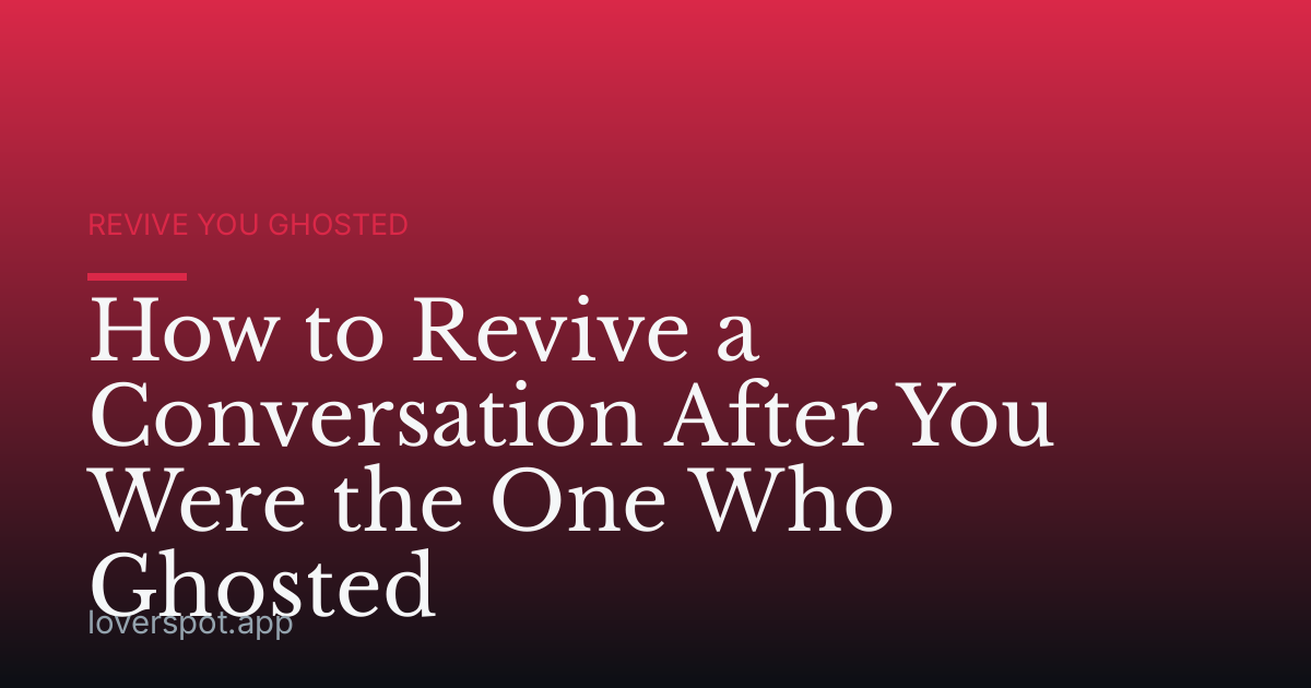 How to Revive a Conversation After You Were the One Who Ghosted