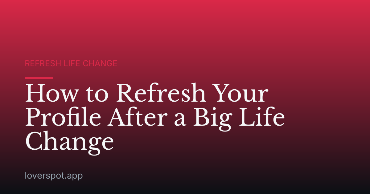 How to Refresh Your Profile After a Big Life Change