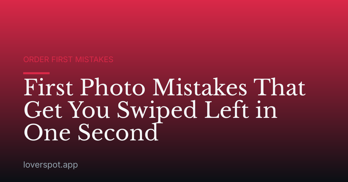 First Photo Mistakes That Get You Swiped Left in One Second