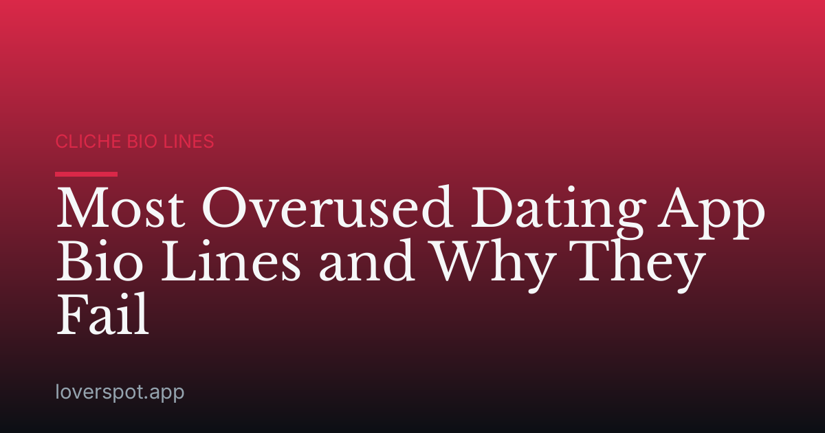Most Overused Dating App Bio Lines and Why They Fail