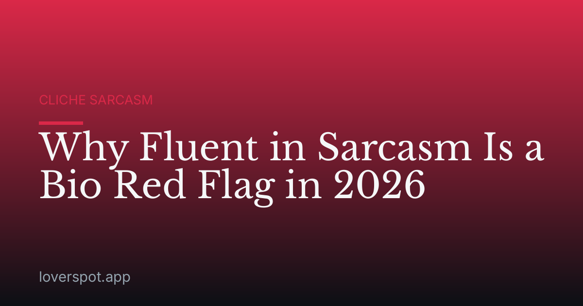Why Fluent in Sarcasm Is a Bio Red Flag in 2026