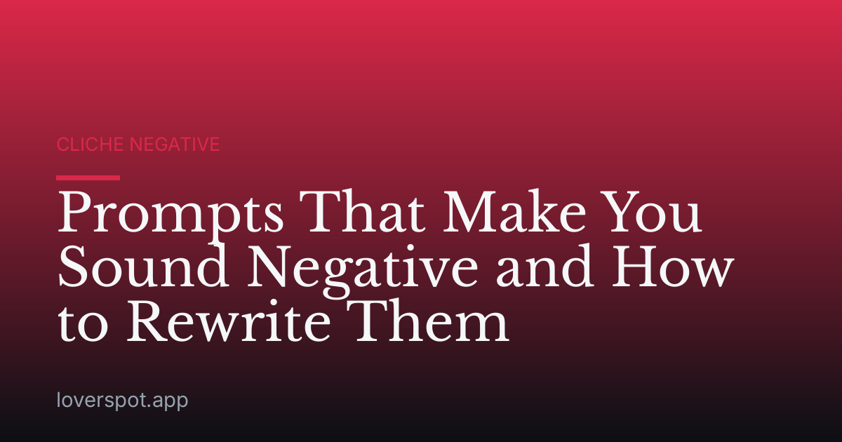 Prompts That Make You Sound Negative and How to Rewrite Them