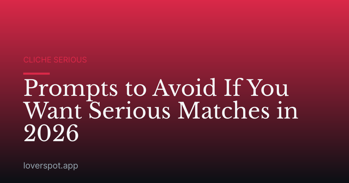 Prompts to Avoid If You Want Serious Matches in 2026