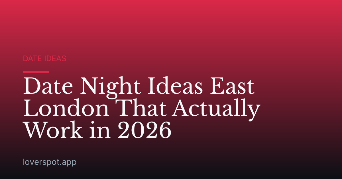 Date Night Ideas East London That Actually Work in 2026