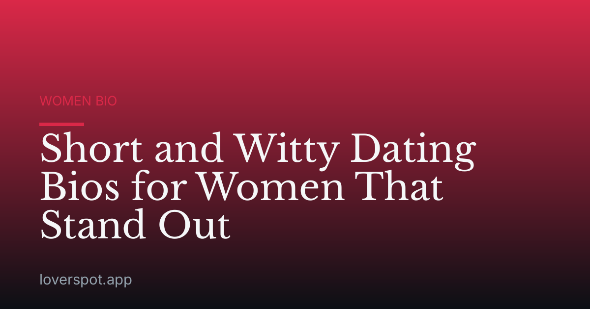 Short and Witty Dating Bios for Women That Stand Out