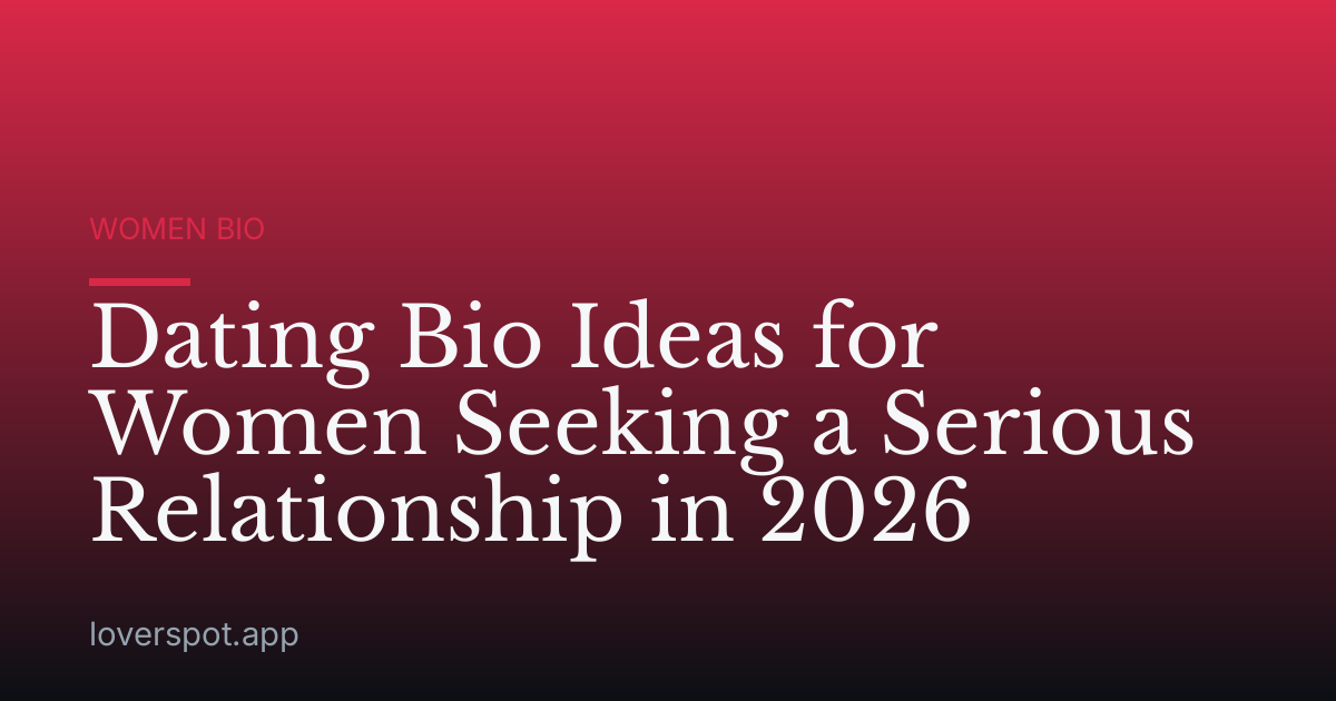 Dating Bio Ideas for Women Seeking a Serious Relationship in 2026