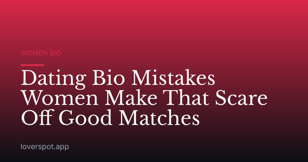 Dating Bio Mistakes Women Make That Scare Off Good Matches