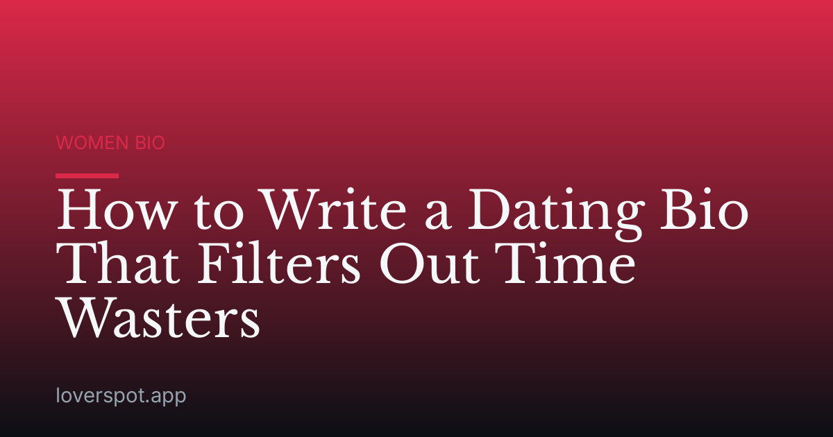 How to Write a Dating Bio That Filters Out Time Wasters