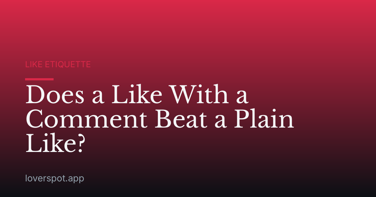 Does a Like With a Comment Beat a Plain Like?