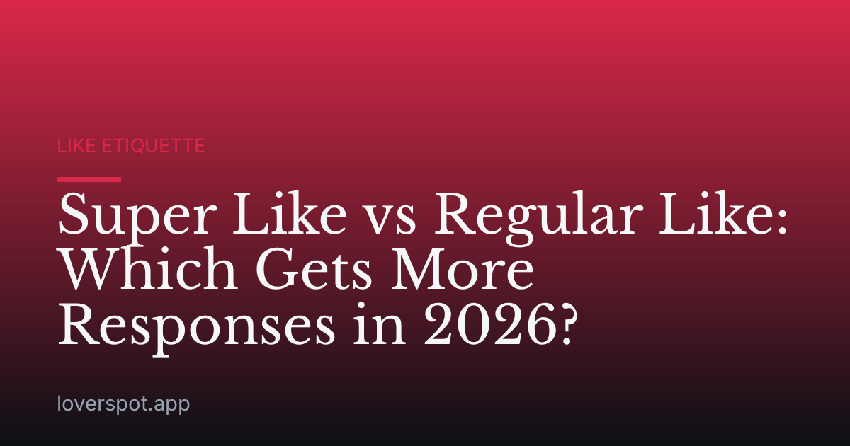 Super Like vs Regular Like: Which Gets More Responses in 2026?