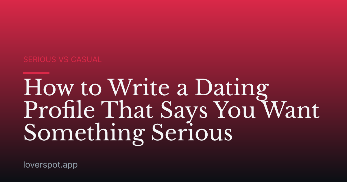 How to Write a Dating Profile That Says You Want Something Serious