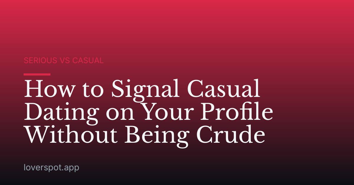 How to Signal Casual Dating on Your Profile Without Being Crude