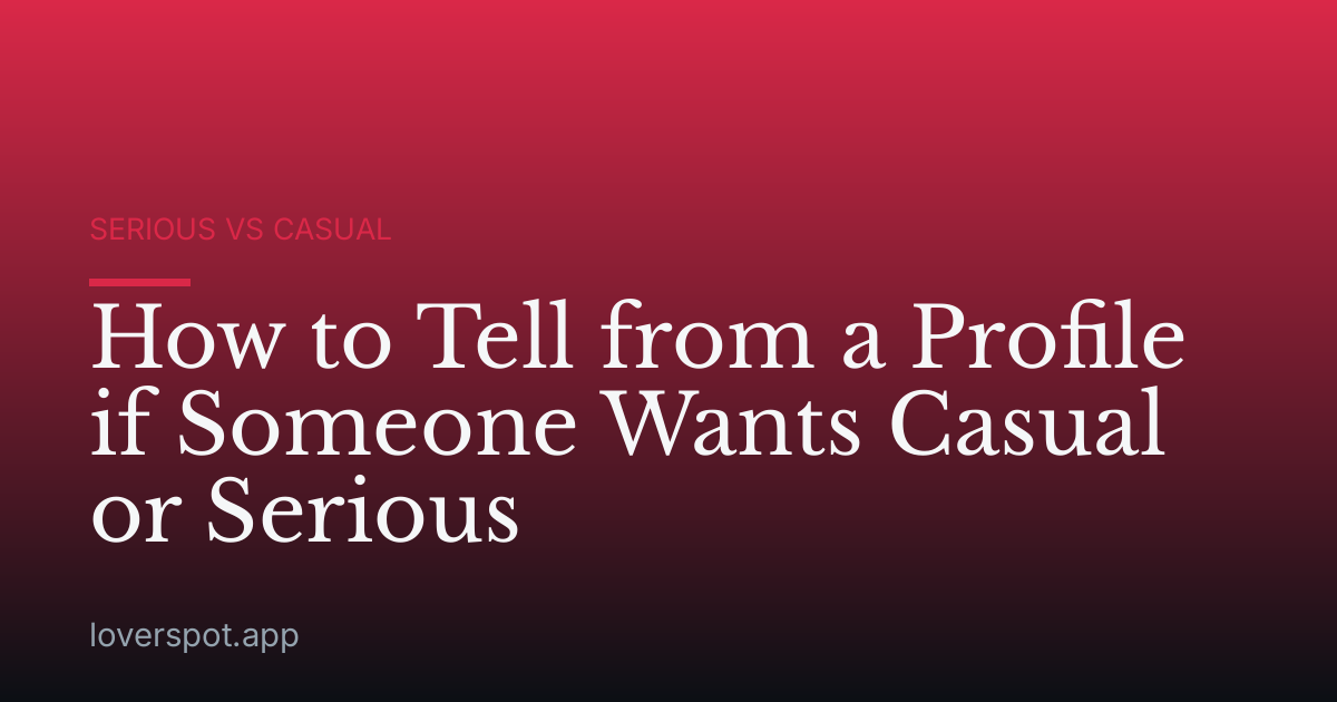 How to Tell from a Profile if Someone Wants Casual or Serious