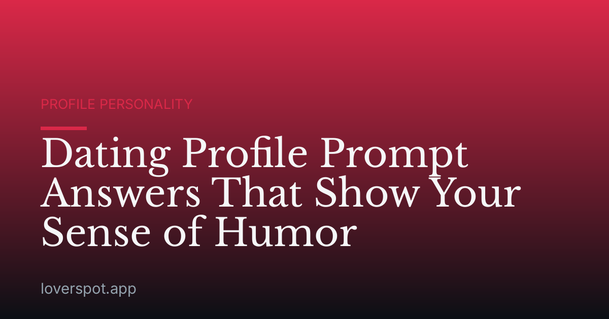 Dating Profile Prompt Answers That Show Your Sense of Humor