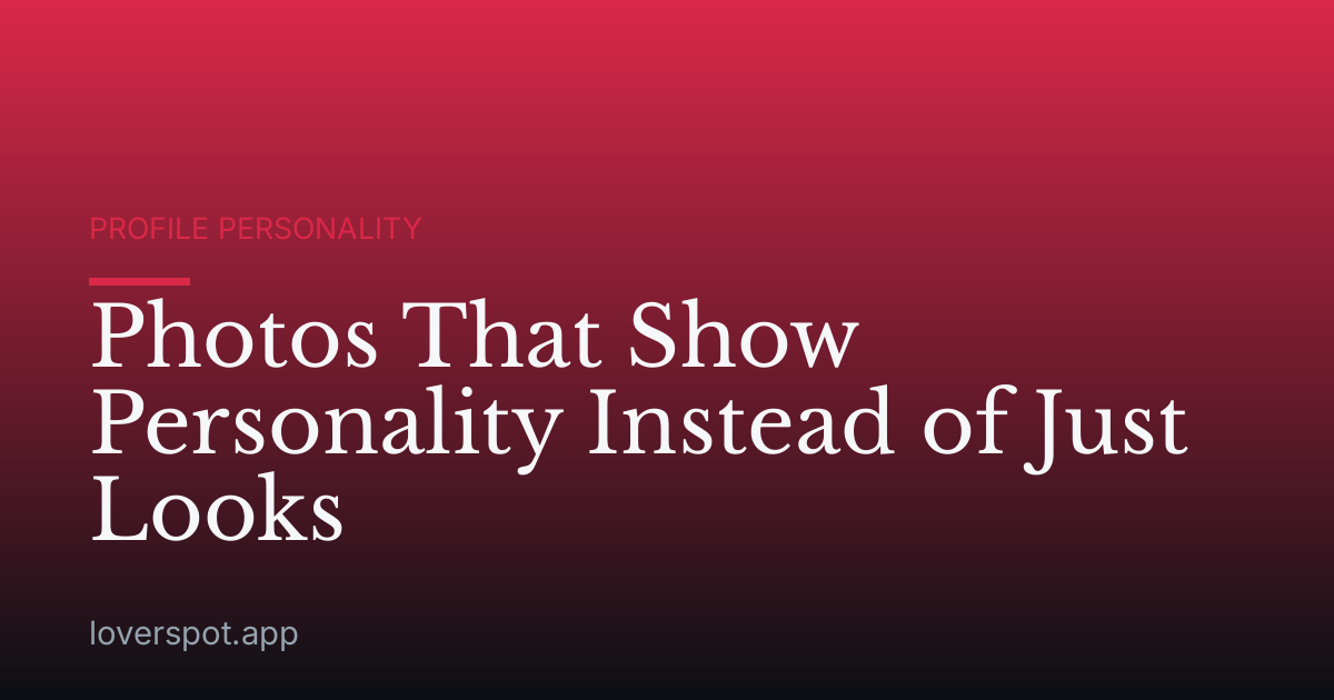 Photos That Show Personality Instead of Just Looks