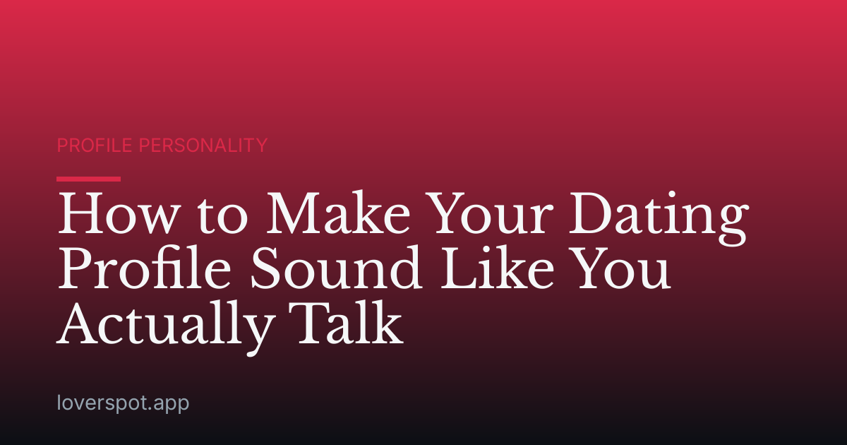 How to Make Your Dating Profile Sound Like You Actually Talk