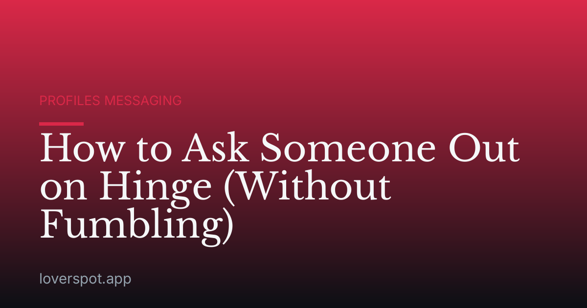 How to Ask Someone Out on Hinge (Without Fumbling)
