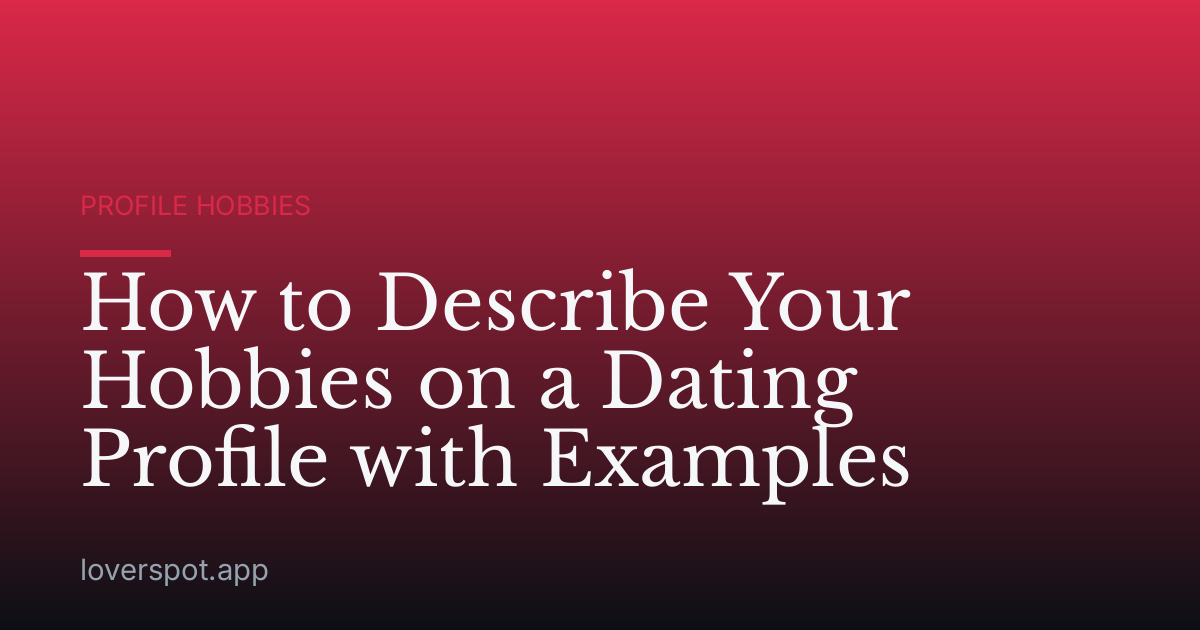 How to Describe Your Hobbies on a Dating Profile with Examples