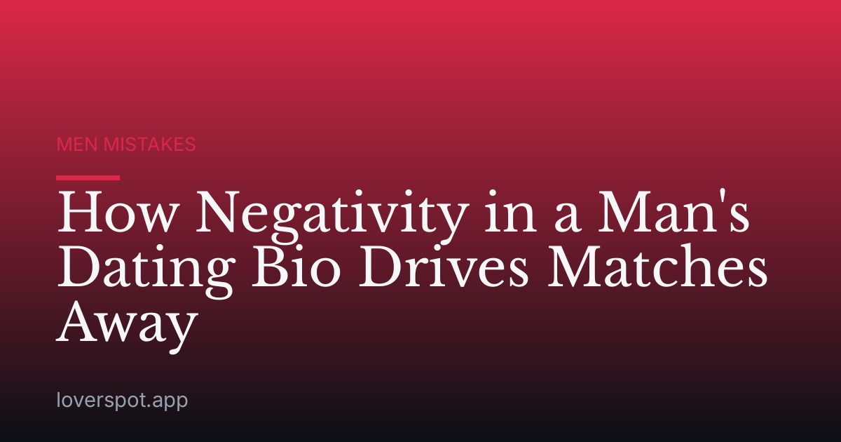 How Negativity in a Man's Dating Bio Drives Matches Away