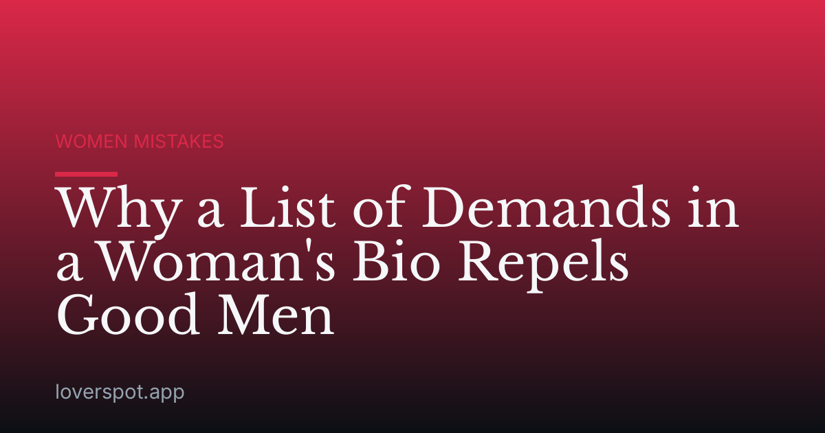 Why a List of Demands in a Woman's Bio Repels Good Men
