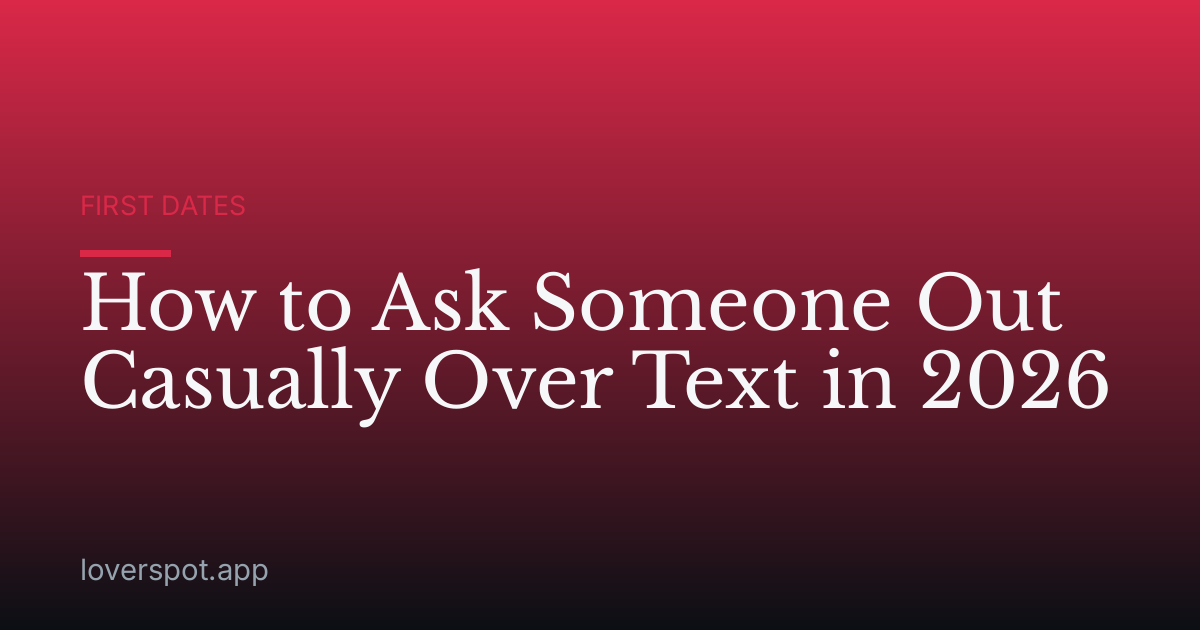 How to Ask Someone Out Casually Over Text in 2026