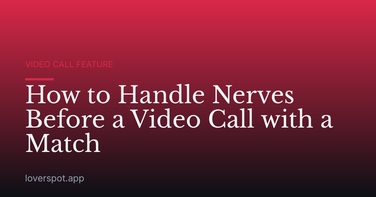 How to Handle Nerves Before a Video Call with a Match