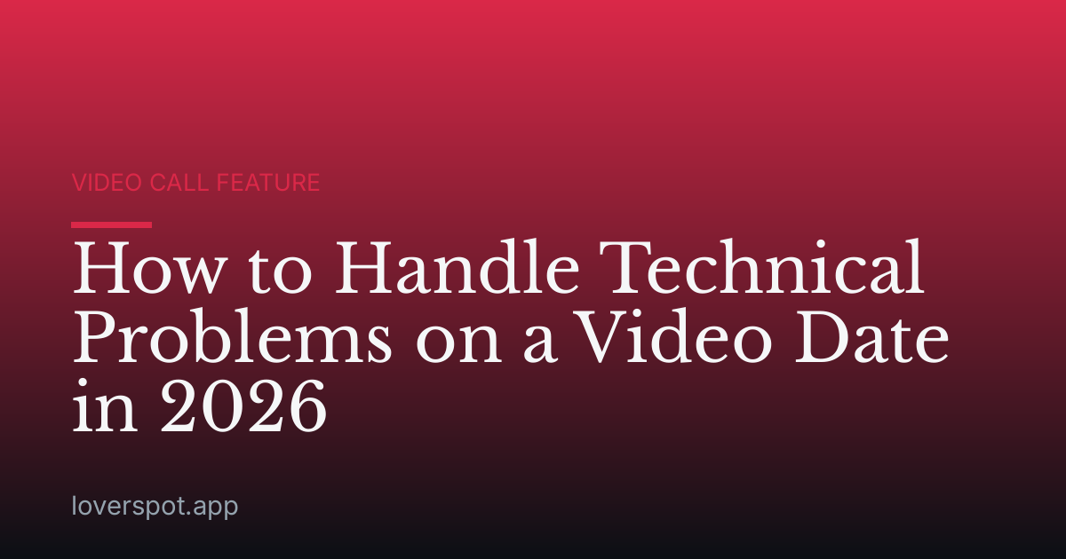 How to Handle Technical Problems on a Video Date in 2026