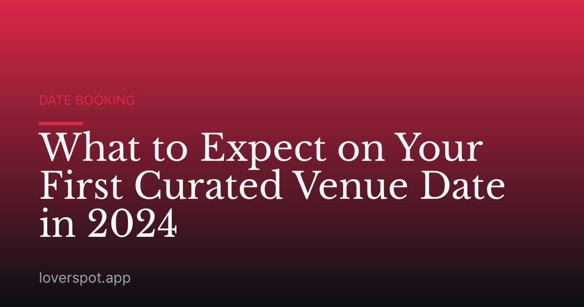 What to Expect on Your First Curated Venue Date in 2024