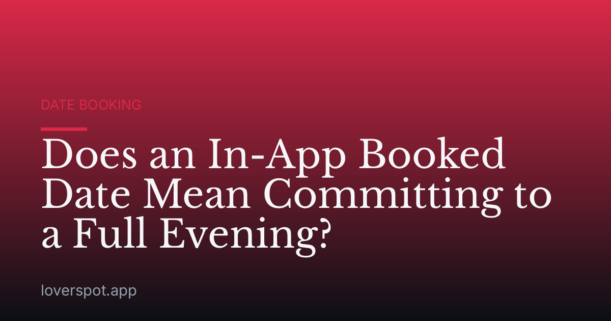 Does an In-App Booked Date Mean Committing to a Full Evening?