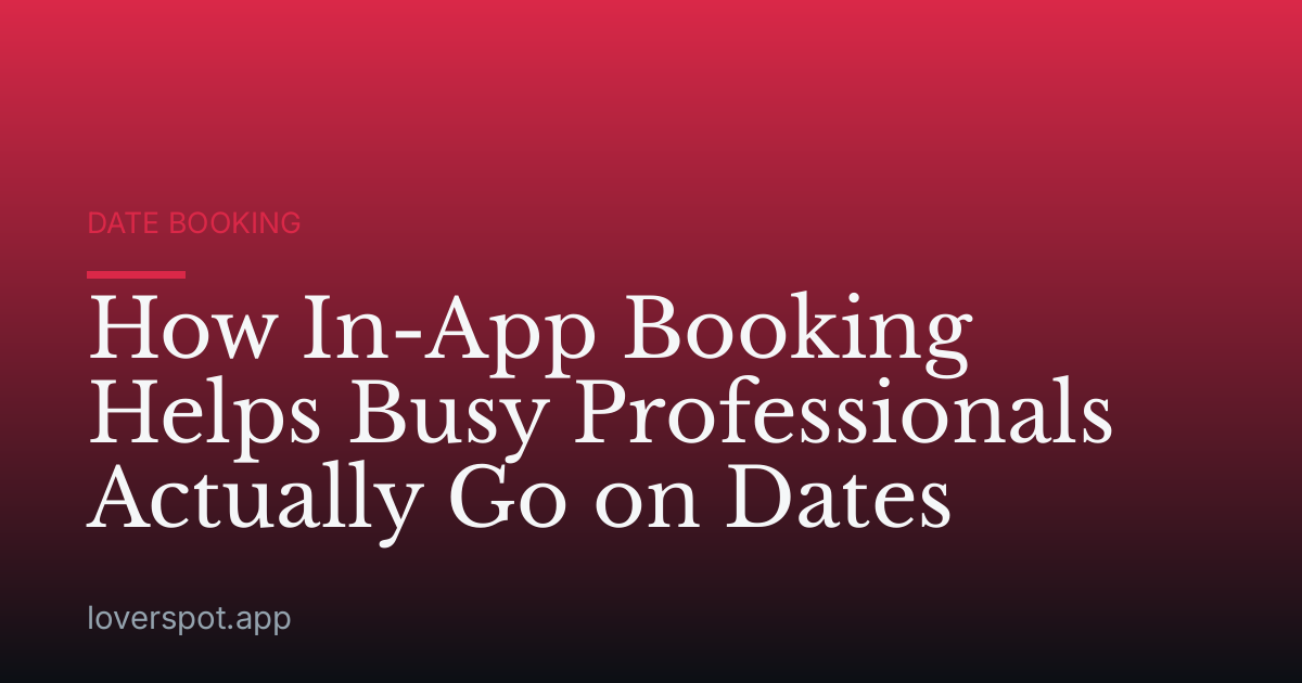 How In-App Booking Helps Busy Professionals Actually Go on Dates