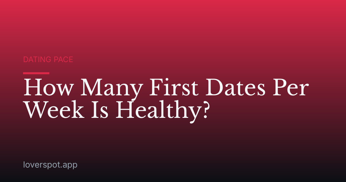 How Many First Dates Per Week Is Healthy?