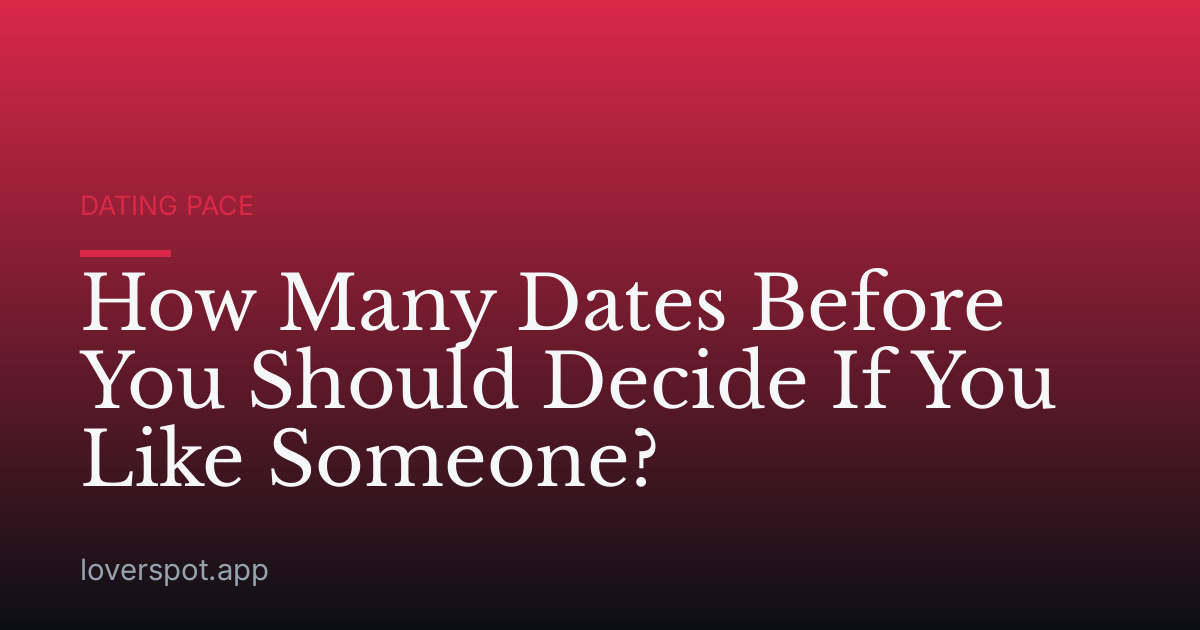 How Many Dates Before You Should Decide If You Like Someone?