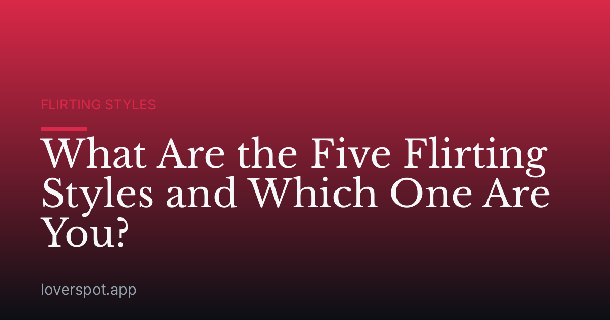 What Are the Five Flirting Styles and Which One Are You?