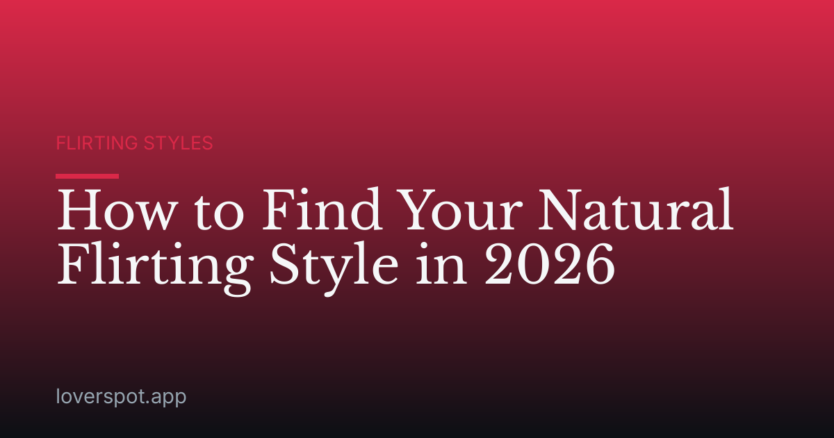 How to Find Your Natural Flirting Style in 2026