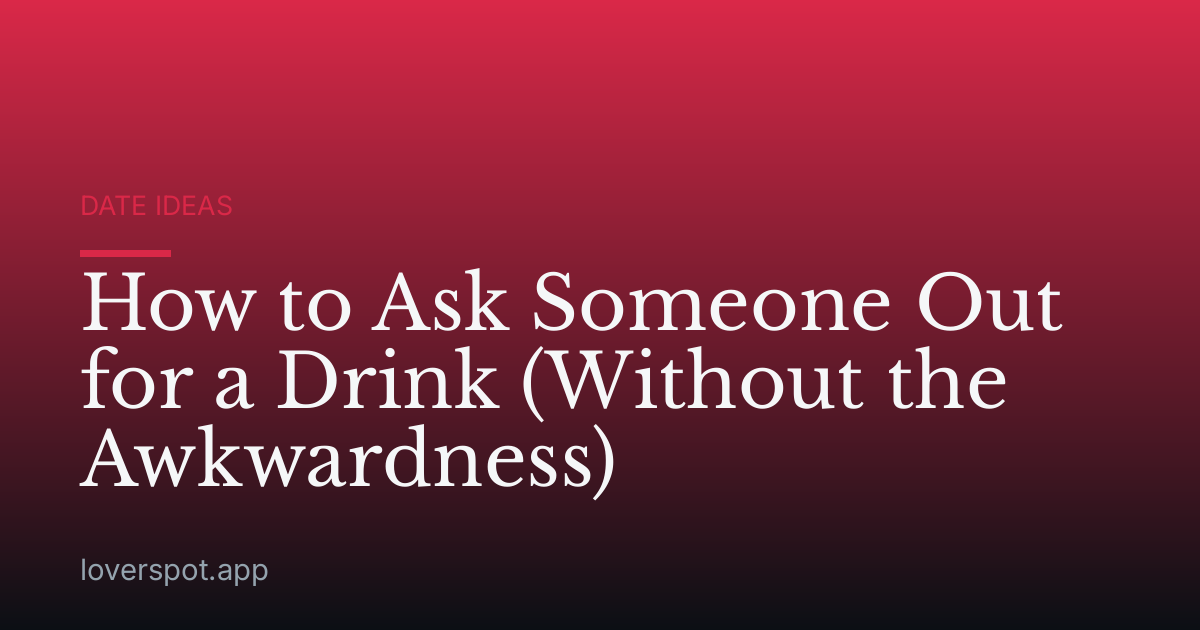 How to Ask Someone Out for a Drink (Without the Awkwardness)