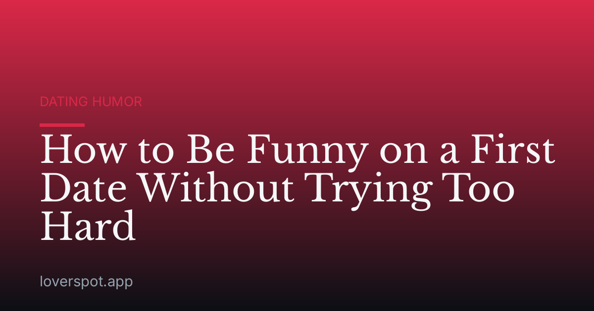 How to Be Funny on a First Date Without Trying Too Hard