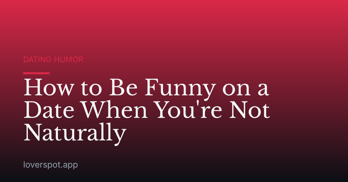 How to Be Funny on a Date When You're Not Naturally