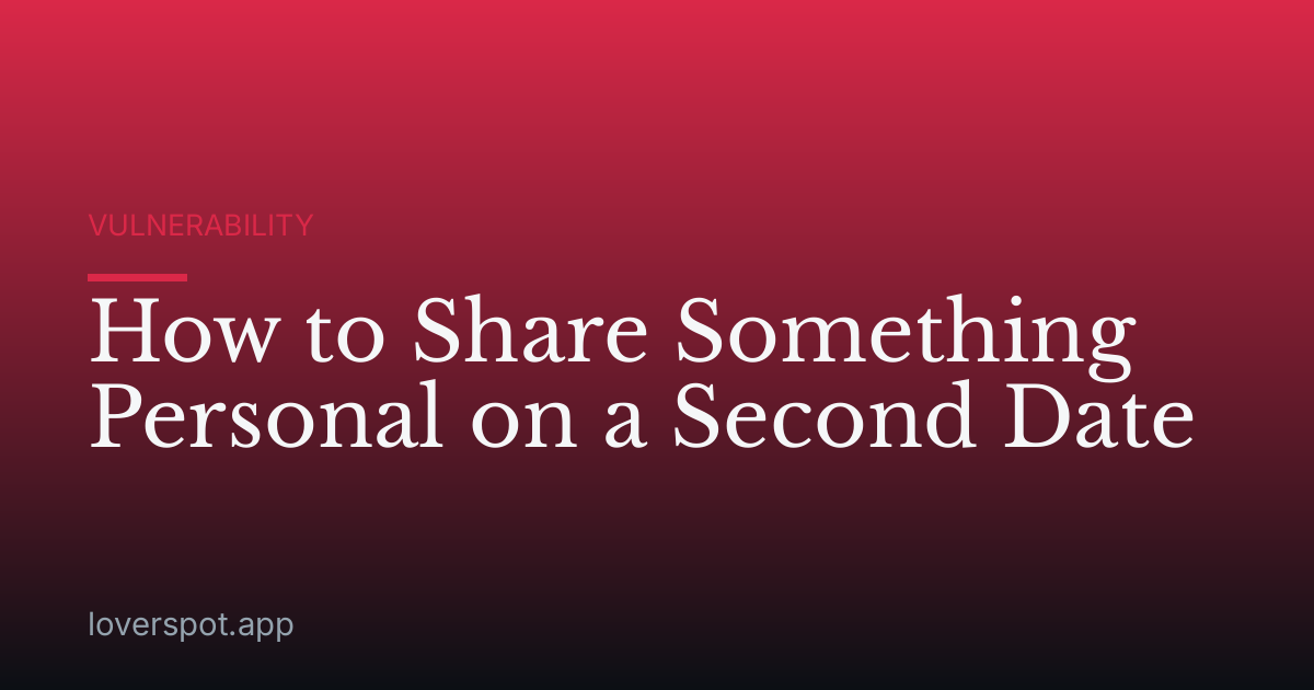 How to Share Something Personal on a Second Date