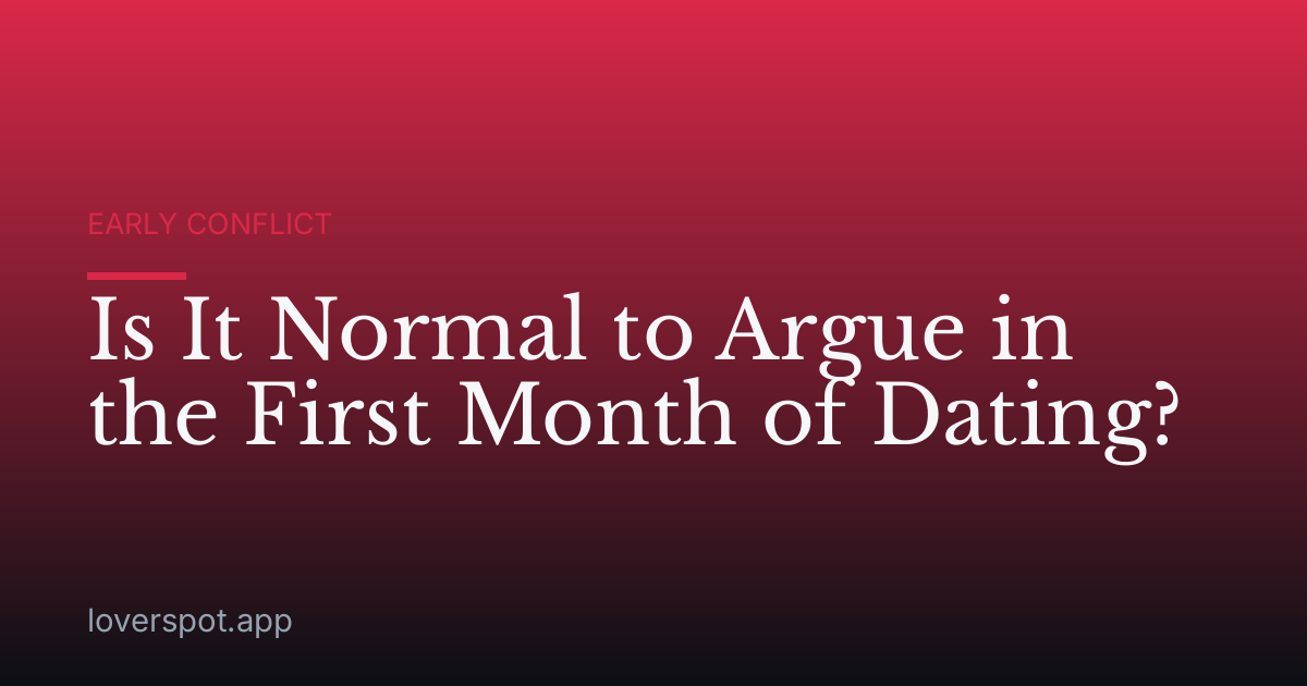 Is It Normal to Argue in the First Month of Dating?