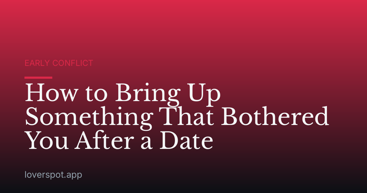 How to Bring Up Something That Bothered You After a Date