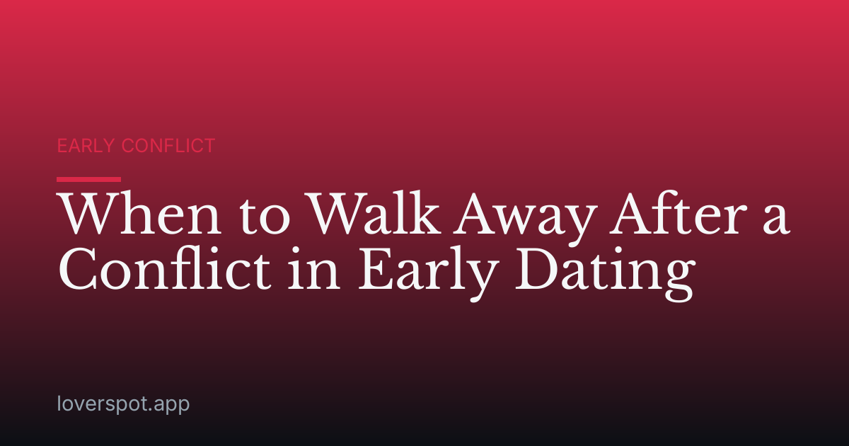 When to Walk Away After a Conflict in Early Dating