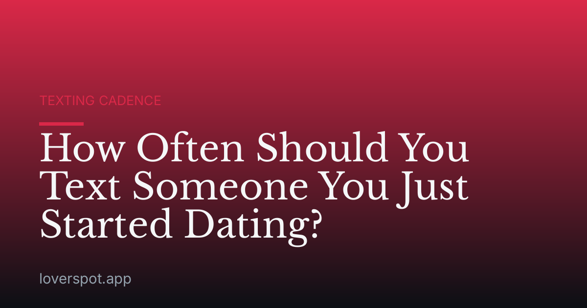 How Often Should You Text Someone You Just Started Dating?