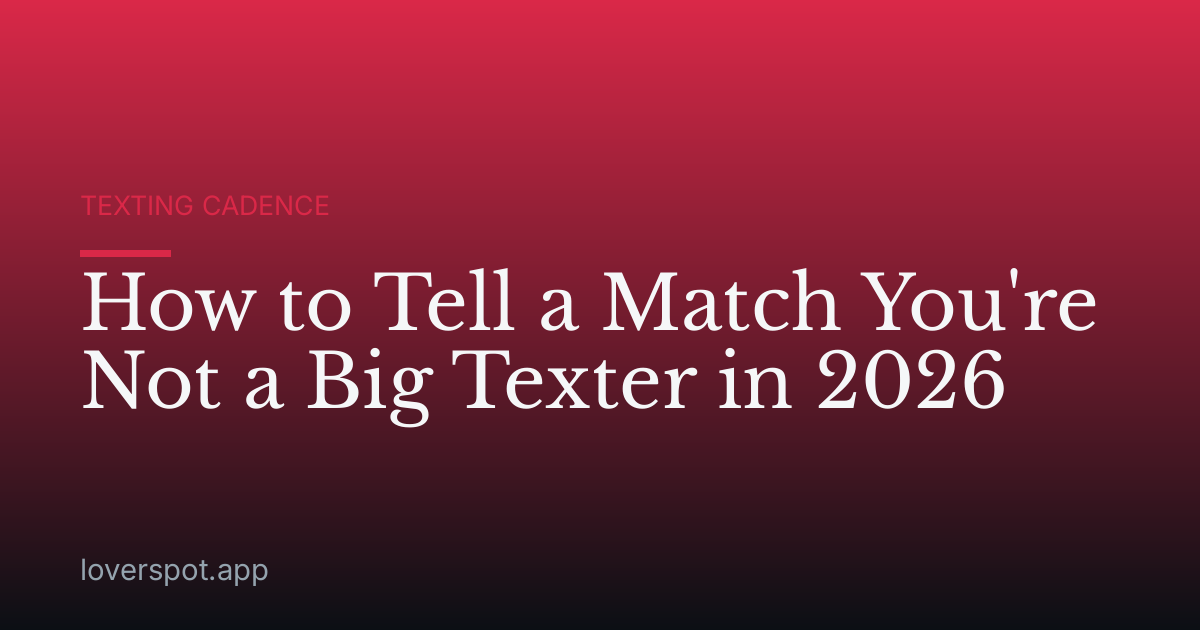 How to Tell a Match You're Not a Big Texter in 2026