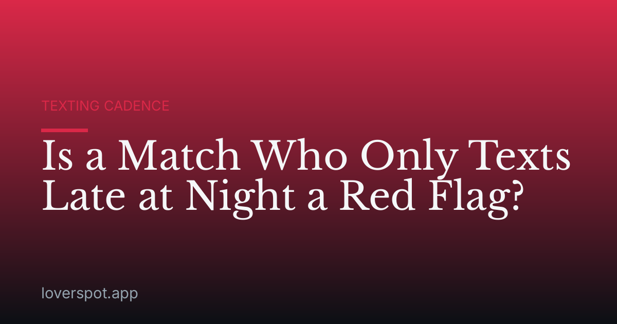 Is a Match Who Only Texts Late at Night a Red Flag?