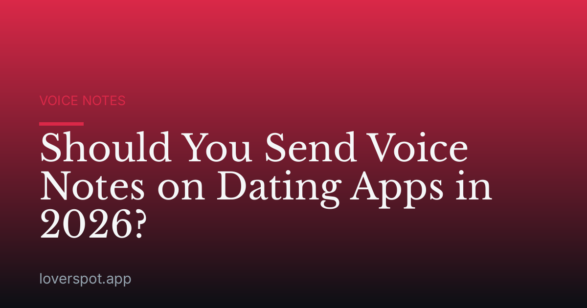 Should You Send Voice Notes on Dating Apps in 2026?
