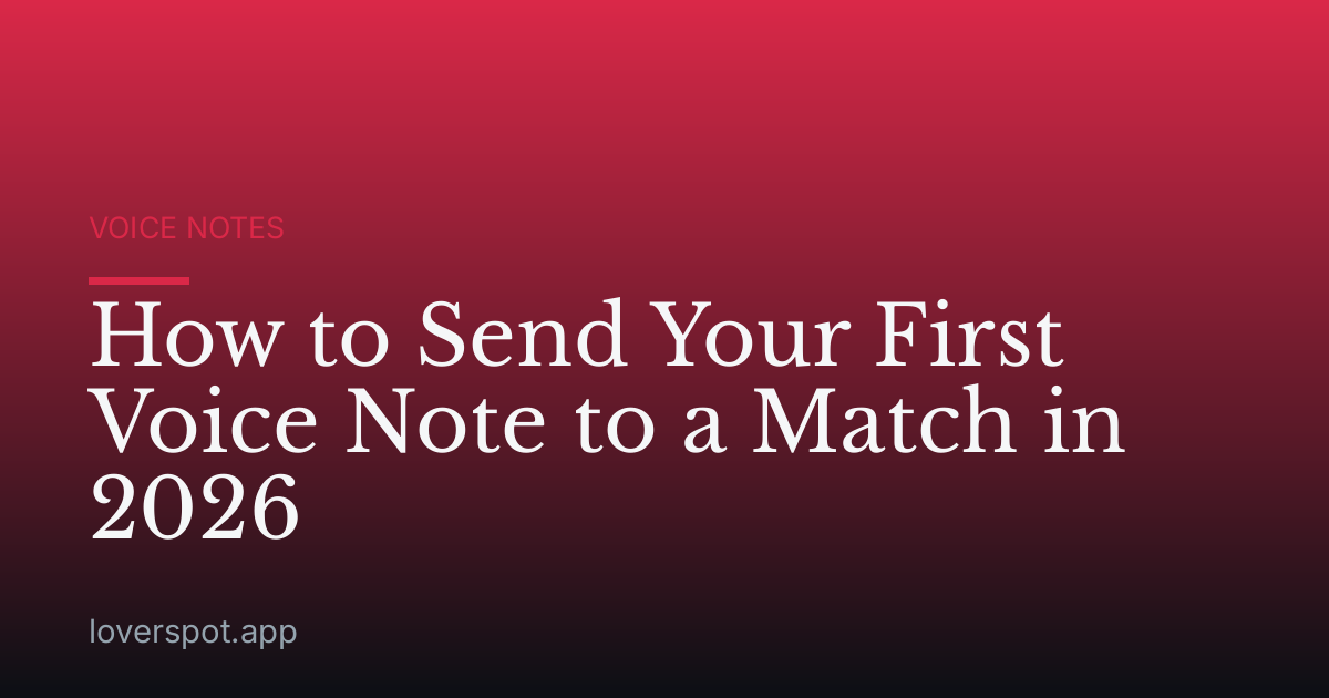How to Send Your First Voice Note to a Match in 2026