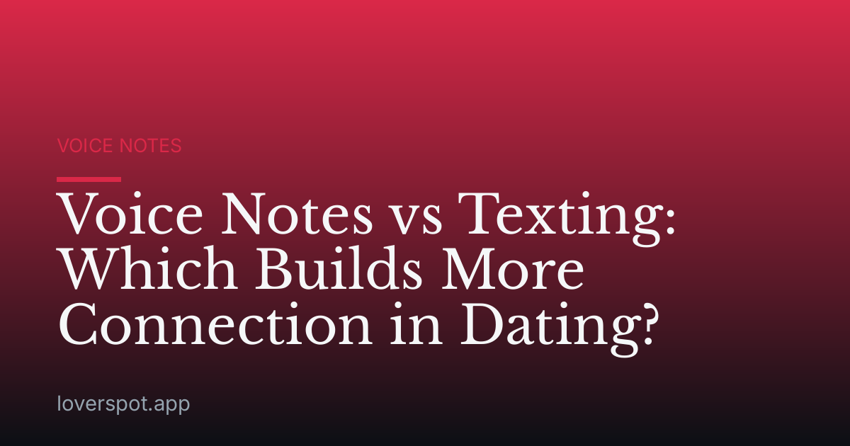Voice Notes vs Texting: Which Builds More Connection in Dating?